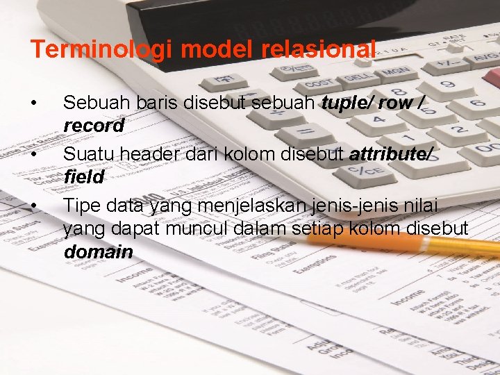 Terminologi model relasional • • • Sebuah baris disebut sebuah tuple/ row / record