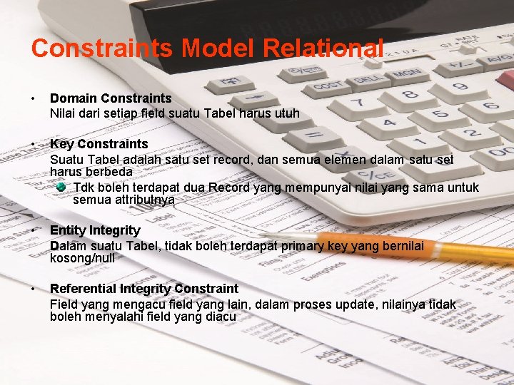Constraints Model Relational • Domain Constraints Nilai dari setiap field suatu Tabel harus utuh