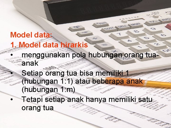 Model data: 1. Model data hirarkis • menggunakan pola hubungan orang tuaanak • Setiap