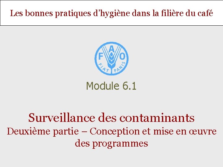 Les bonnes pratiques d’hygiène dans la filière du café Module 6. 1 Surveillance des