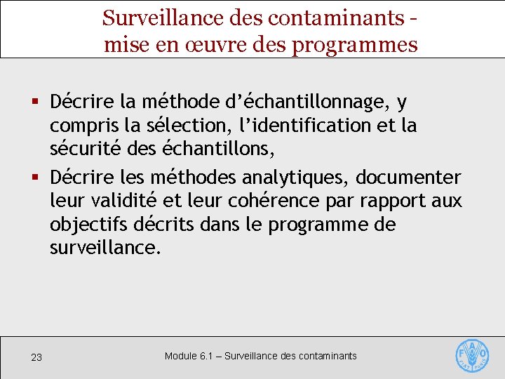 Surveillance des contaminants mise en œuvre des programmes § Décrire la méthode d’échantillonnage, y