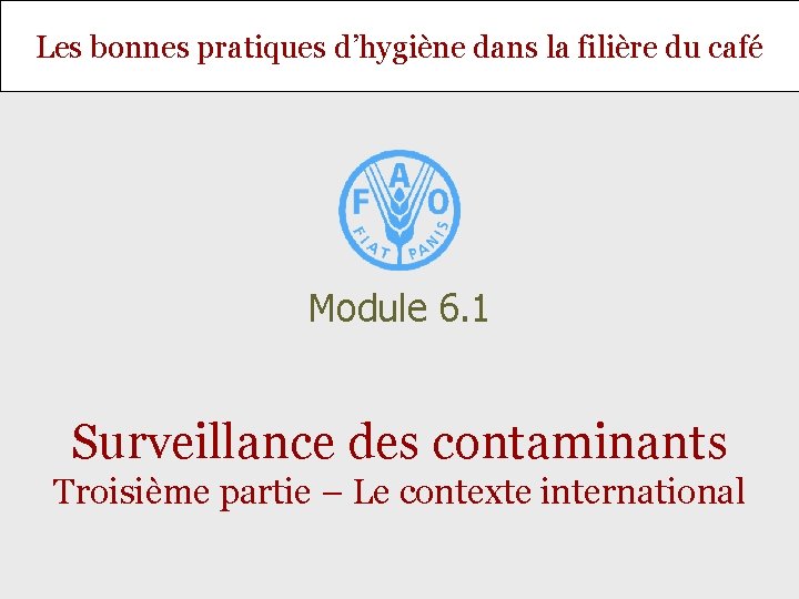 Les bonnes pratiques d’hygiène dans la filière du café Module 6. 1 Surveillance des