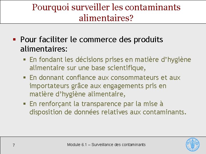 Pourquoi surveiller les contaminants alimentaires? § Pour faciliter le commerce des produits alimentaires: §