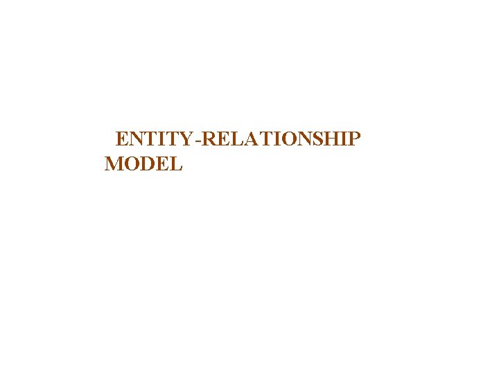 ENTITY-RELATIONSHIP MODEL 