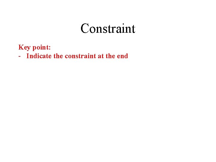 Constraint Key point: - Indicate the constraint at the end 