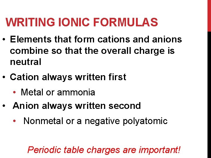 WRITING IONIC FORMULAS • Elements that form cations and anions combine so that the
