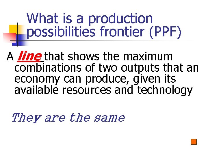 What is a production possibilities frontier (PPF) A line that shows the maximum combinations