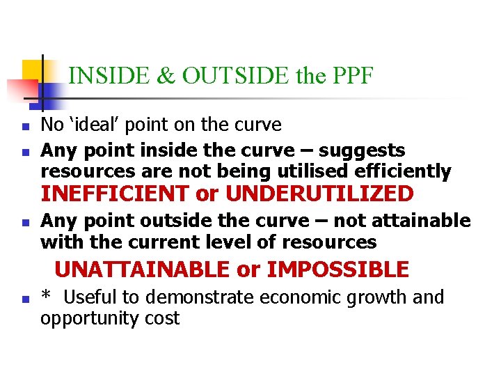 INSIDE & OUTSIDE the PPF n n No ‘ideal’ point on the curve Any