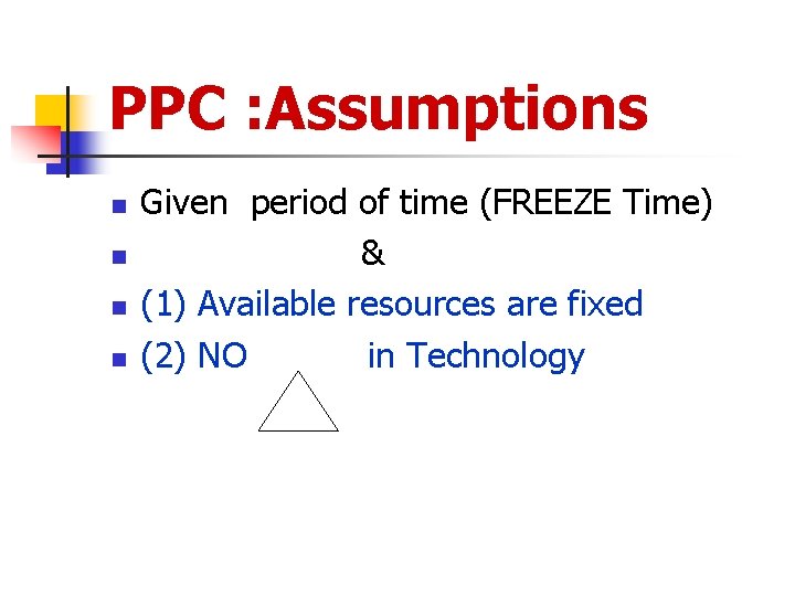 PPC : Assumptions n n Given period of time (FREEZE Time) & (1) Available
