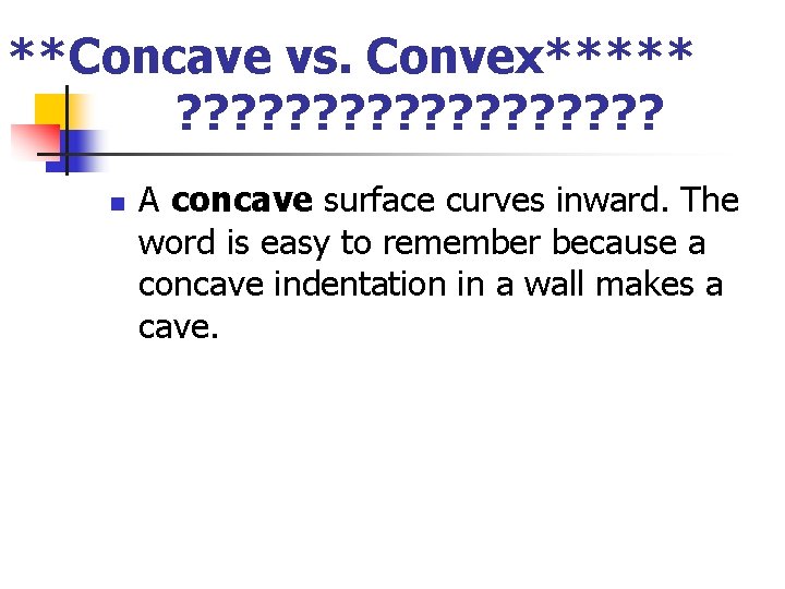 **Concave vs. Convex***** ? ? ? ? ? n A concave surface curves inward.