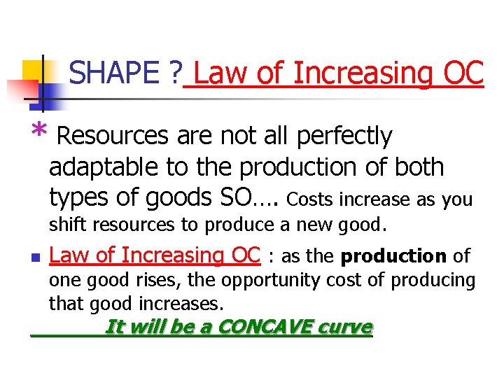 SHAPE ? Law of Increasing OC * Resources are not all perfectly adaptable to