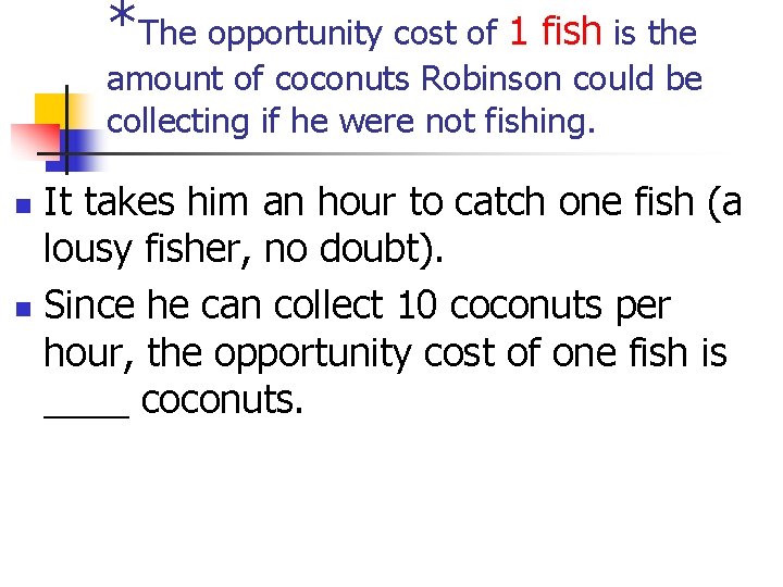 *The opportunity cost of 1 fish is the amount of coconuts Robinson could be