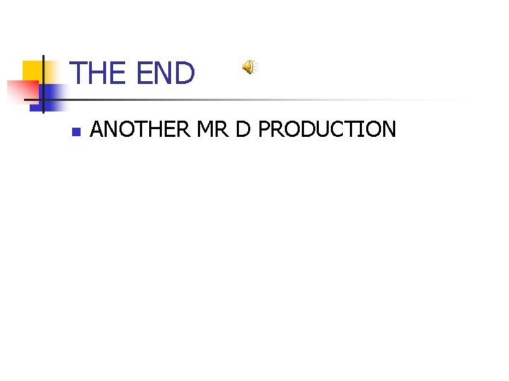 THE END n ANOTHER MR D PRODUCTION 