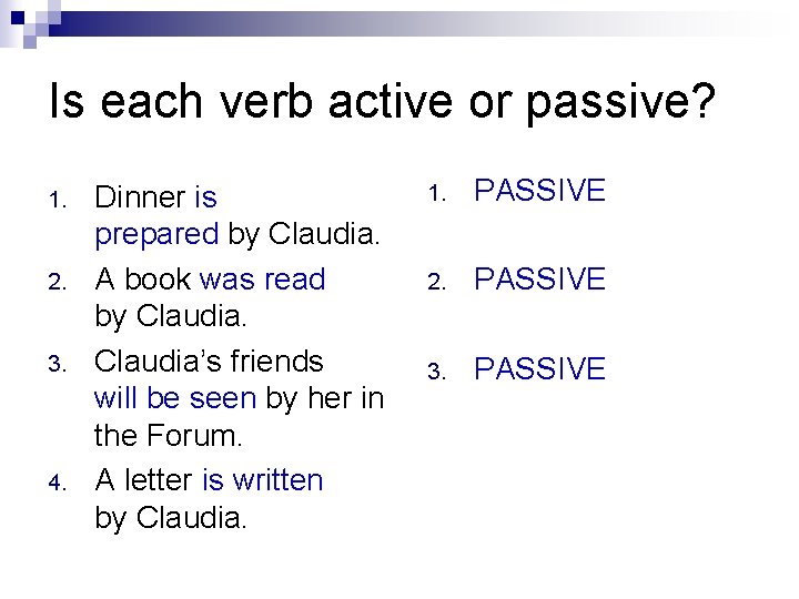 Is each verb active or passive? 1. 2. 3. 4. Dinner is prepared by