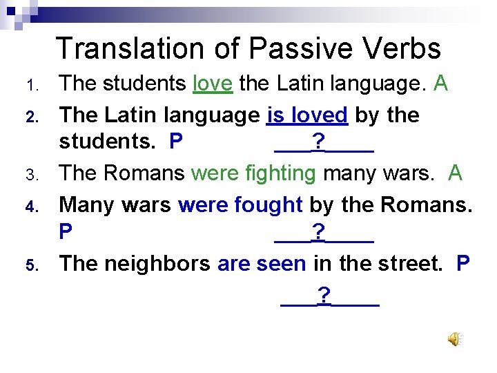 Translation of Passive Verbs 1. 2. 3. 4. 5. The students love the Latin