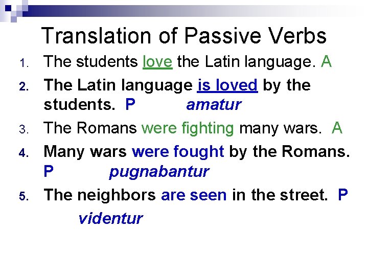 Translation of Passive Verbs 1. 2. 3. 4. 5. The students love the Latin