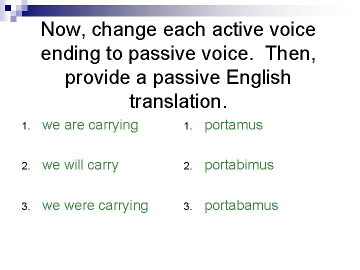 Now, change each active voice ending to passive voice. Then, provide a passive English