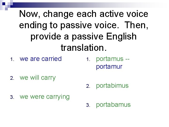Now, change each active voice ending to passive voice. Then, provide a passive English