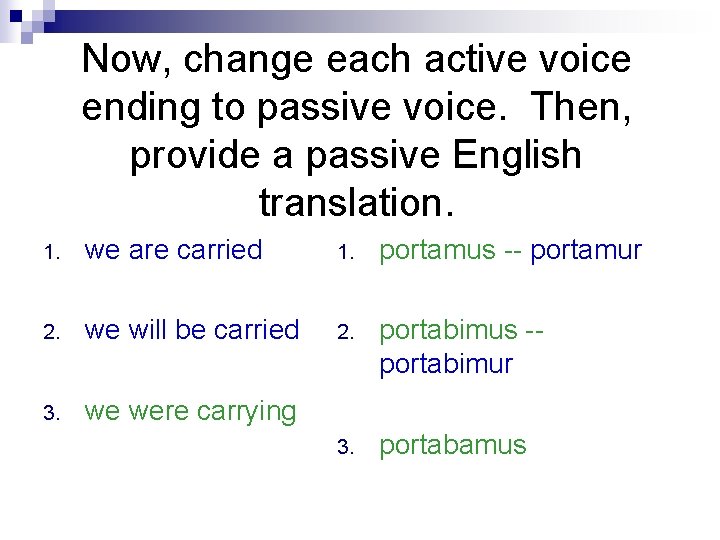 Now, change each active voice ending to passive voice. Then, provide a passive English