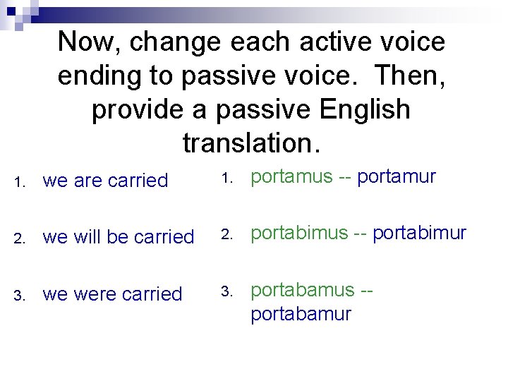 Now, change each active voice ending to passive voice. Then, provide a passive English