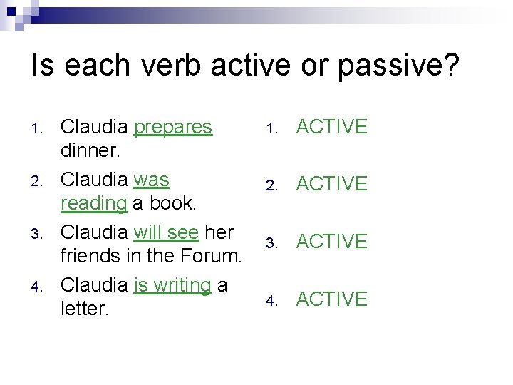 Is each verb active or passive? 1. 2. 3. 4. Claudia prepares dinner. Claudia