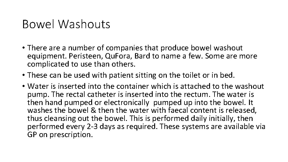 Bowel Washouts • There a number of companies that produce bowel washout equipment. Peristeen,