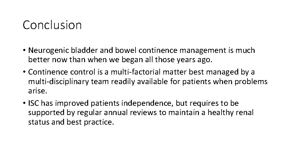 Conclusion • Neurogenic bladder and bowel continence management is much better now than when