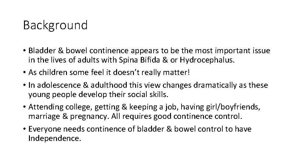 Background • Bladder & bowel continence appears to be the most important issue in