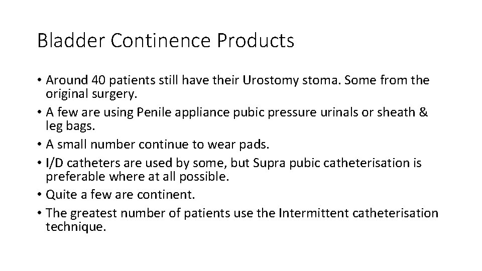 Bladder Continence Products • Around 40 patients still have their Urostomy stoma. Some from
