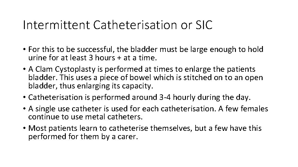 Intermittent Catheterisation or SIC • For this to be successful, the bladder must be
