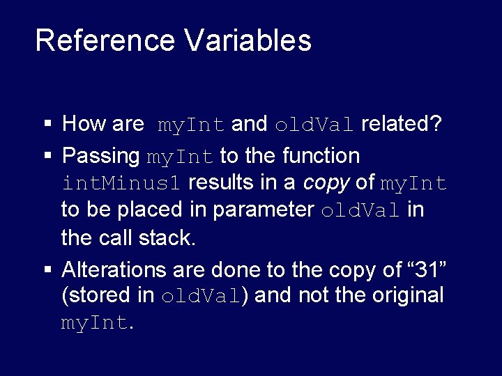 Reference Variables § How are my. Int and old. Val related? § Passing my. Reference Variables § How are my. Int and old. Val related? § Passing my.