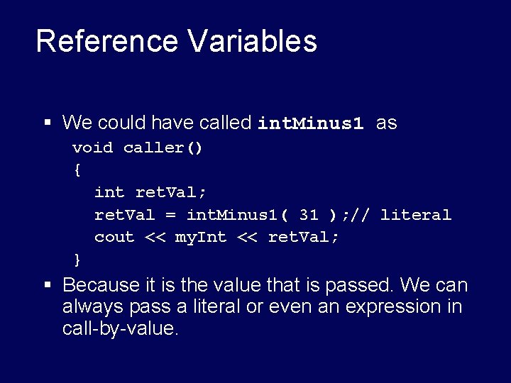 Reference Variables § We could have called int. Minus 1 as void caller() { Reference Variables § We could have called int. Minus 1 as void caller() {