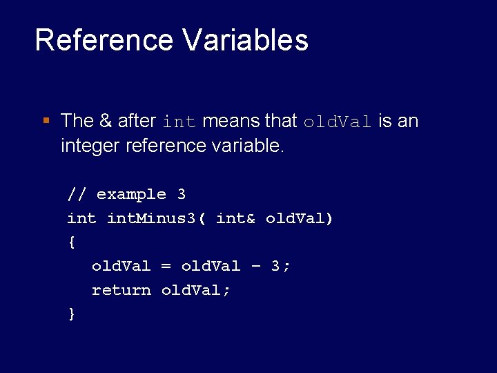 Reference Variables § The & after int means that old. Val is an integer Reference Variables § The & after int means that old. Val is an integer