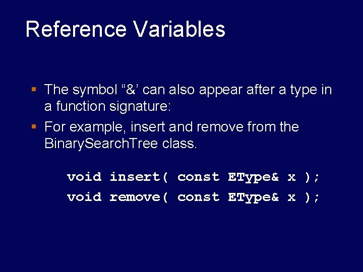 Reference Variables § The symbol “&’ can also appear after a type in a Reference Variables § The symbol “&’ can also appear after a type in a
