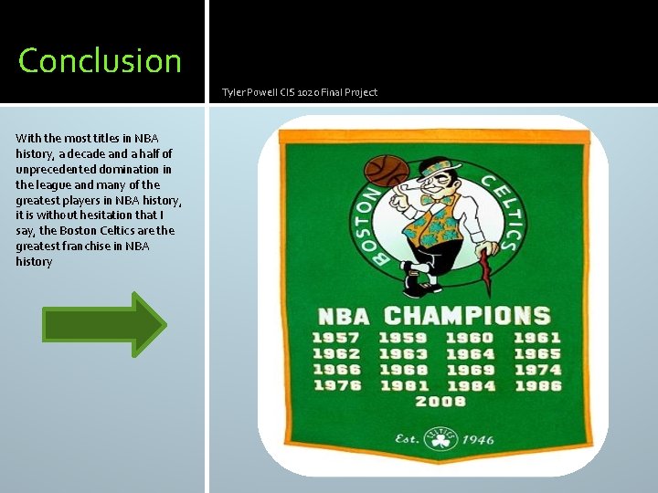 Conclusion Tyler Powell CIS 1020 Final Project With the most titles in NBA history,