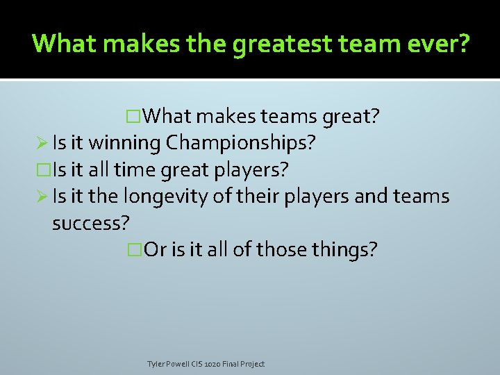 What makes the greatest team ever? �What makes teams great? Ø Is it winning