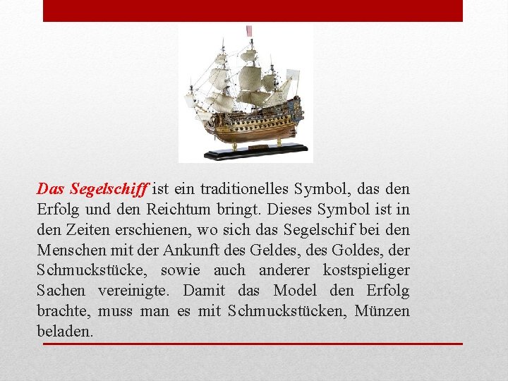 Das Segelschiff ist ein traditionelles Symbol, das den Erfolg und den Reichtum bringt. Dieses