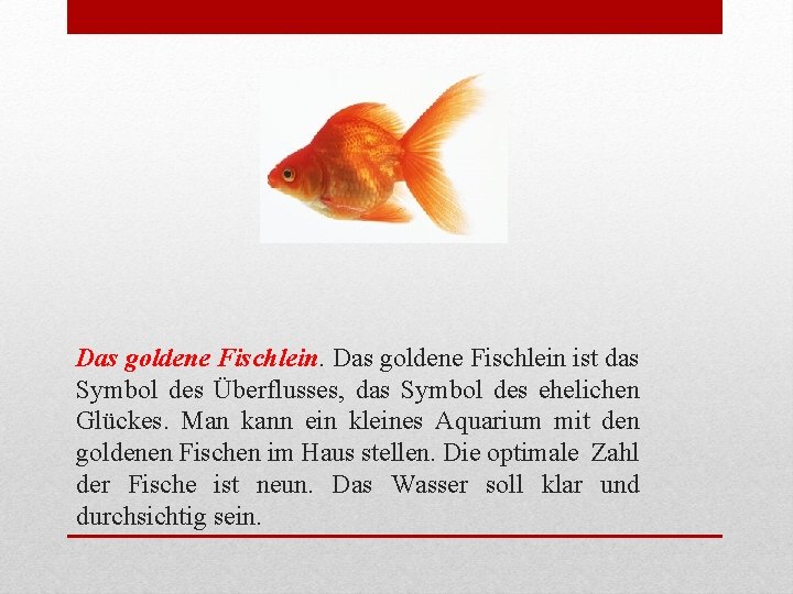 Das goldene Fischlein ist das Symbol des Überflusses, das Symbol des ehelichen Glückes. Man