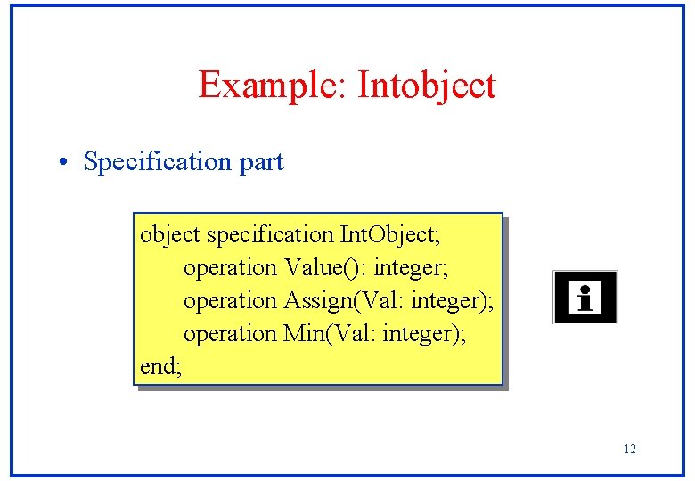 Example: Intobject • Specification part object specification Int. Object; operation Value(): integer; operation Assign(Val: Example: Intobject • Specification part object specification Int. Object; operation Value(): integer; operation Assign(Val: