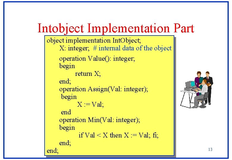 Intobject Implementation Part object implementation Int. Object; X: integer; # internal data of the Intobject Implementation Part object implementation Int. Object; X: integer; # internal data of the
