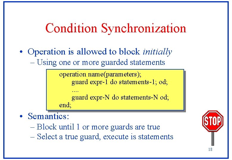 Condition Synchronization • Operation is allowed to block initially – Using one or more Condition Synchronization • Operation is allowed to block initially – Using one or more