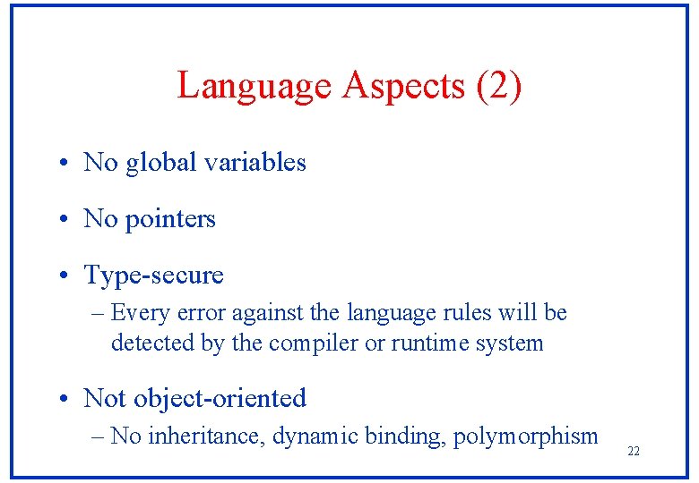 Language Aspects (2) • No global variables • No pointers • Type-secure – Every Language Aspects (2) • No global variables • No pointers • Type-secure – Every