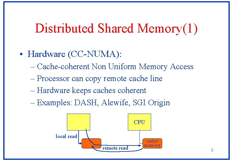 Distributed Shared Memory(1) • Hardware (CC-NUMA): – Cache-coherent Non Uniform Memory Access – Processor Distributed Shared Memory(1) • Hardware (CC-NUMA): – Cache-coherent Non Uniform Memory Access – Processor