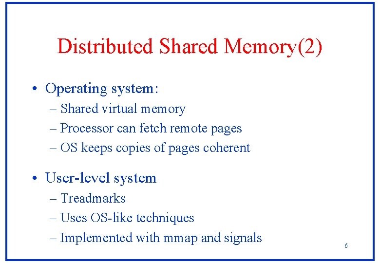 Distributed Shared Memory(2) • Operating system: – Shared virtual memory – Processor can fetch Distributed Shared Memory(2) • Operating system: – Shared virtual memory – Processor can fetch