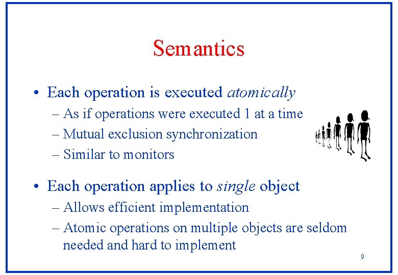 Semantics • Each operation is executed atomically – As if operations were executed 1 Semantics • Each operation is executed atomically – As if operations were executed 1