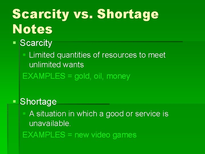 Scarcity vs. Shortage Notes § Scarcity § Limited quantities of resources to meet unlimited