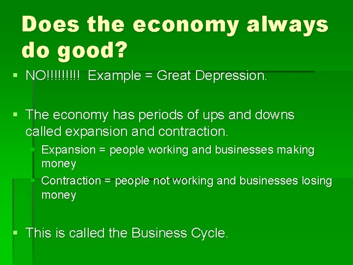 Does the economy always do good? § NO!!!!! Example = Great Depression. § The