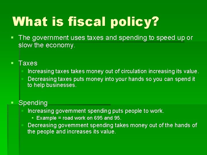 What is fiscal policy? § The government uses taxes and spending to speed up