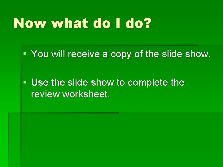 Now what do I do? § You will receive a copy of the slide