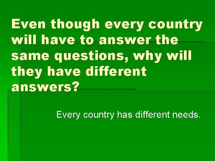 Even though every country will have to answer the same questions, why will they